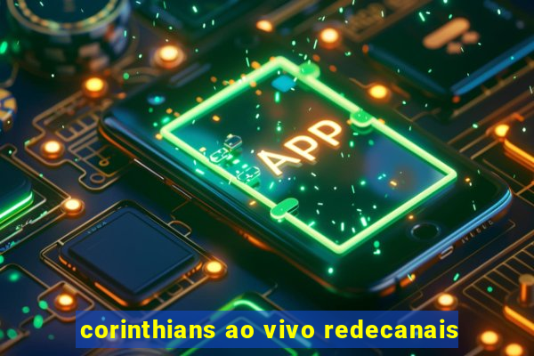 corinthians ao vivo redecanais
